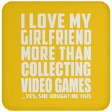 I Love My Girlfriend More Than Collecting Video Games - Drink Coaster
