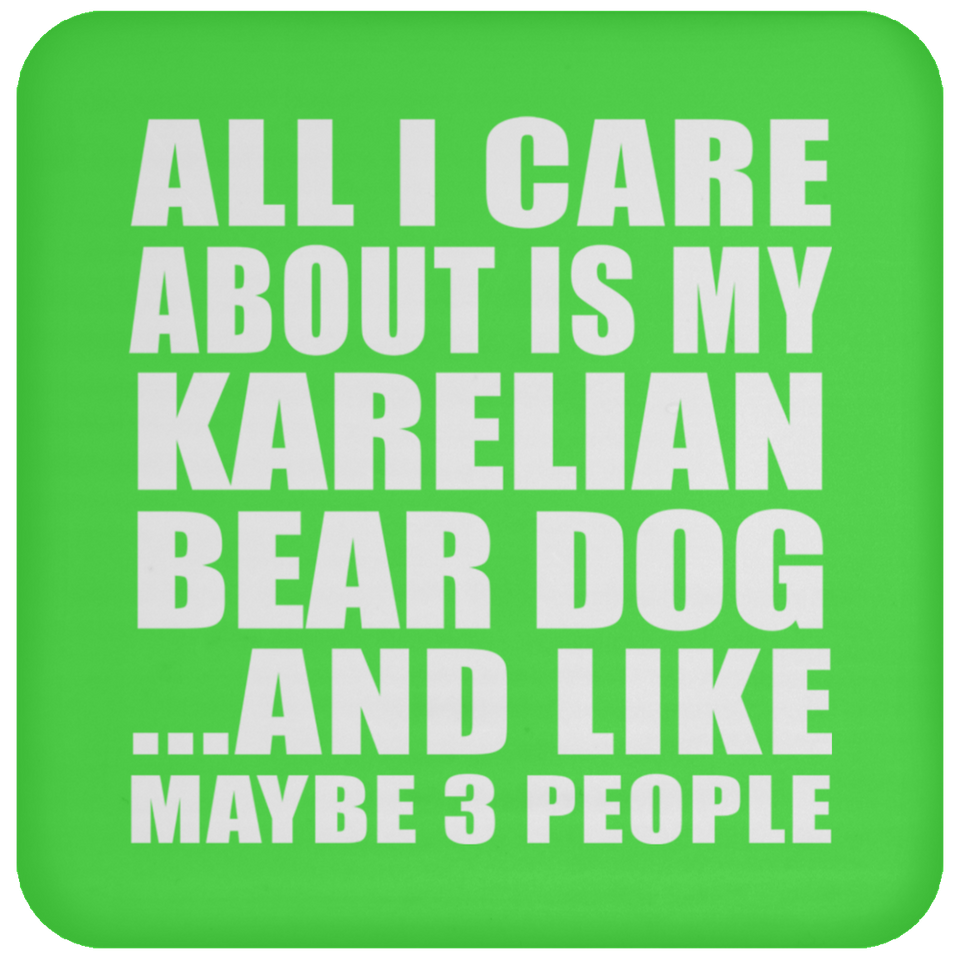 All I Care About Is My Karelian Bear Dog - Drink Coaster