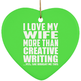 I Love My Wife More Than Creative Writing - Heart Ornament