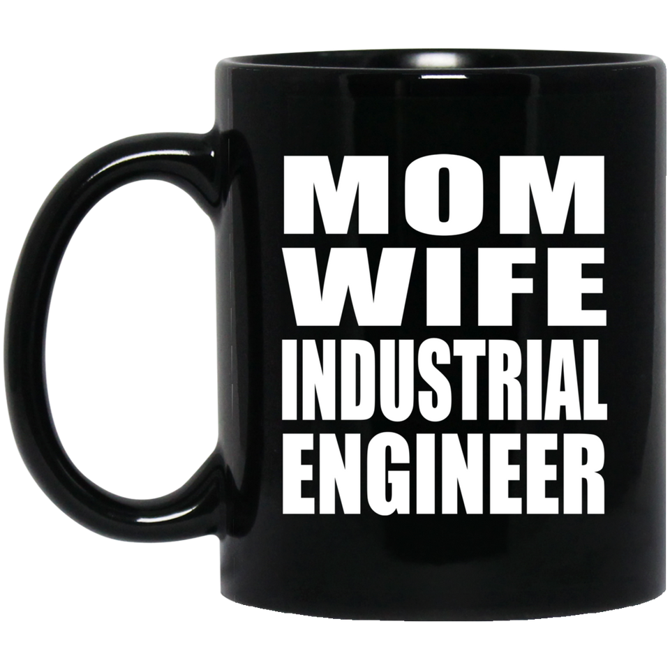 Mom Wife Industrial Engineer - 11oz Coffee Mug Black