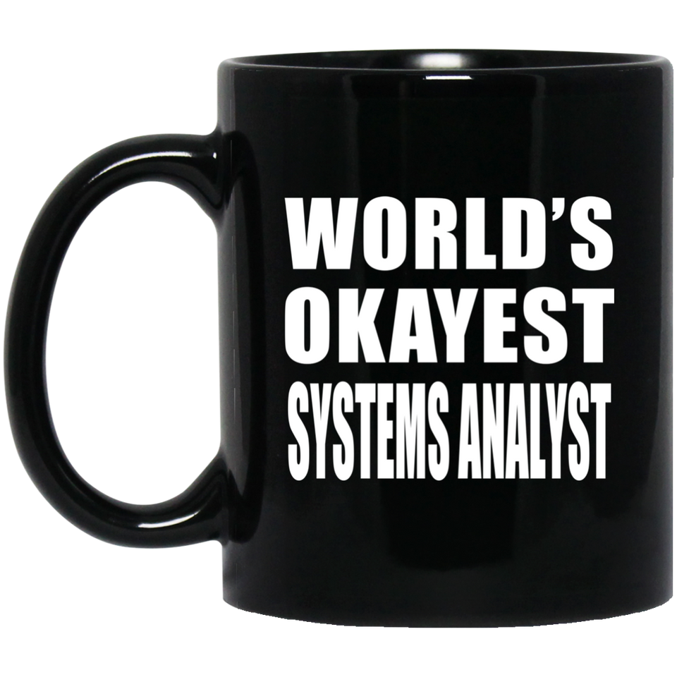 World's Okayest Systems Analyst - 11 Oz Coffee Mug Black