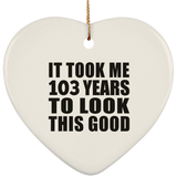 103rd Birthday Took Me 103 Years To Look This Good - Heart Ornament
