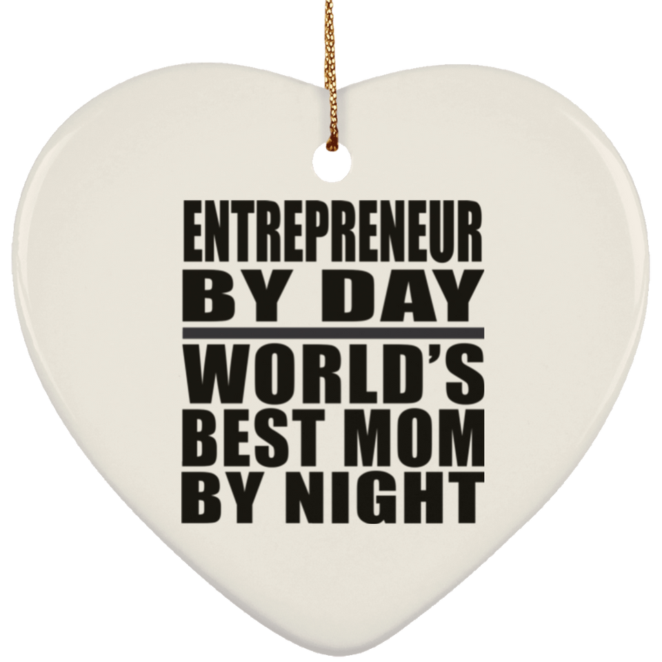 Entrepreneur By Day World's Best Mom By Night - Heart Ornament