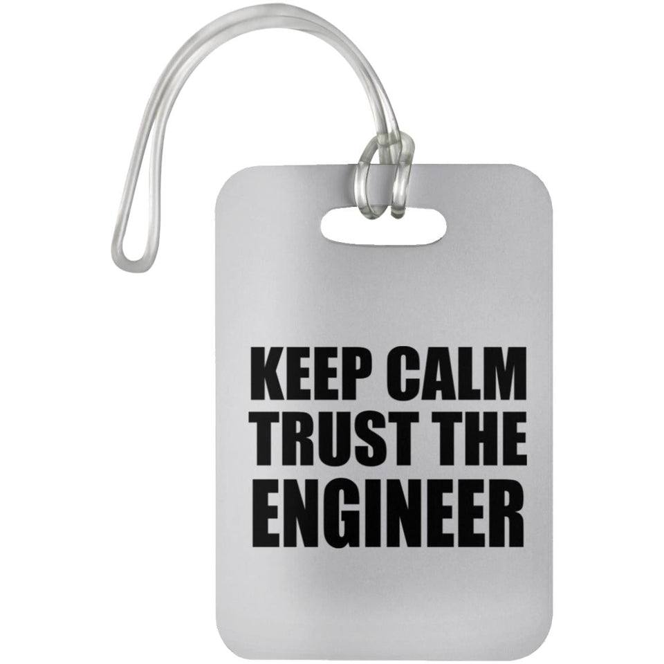 Keep Calm and Trust The Engineer - Luggage Bag Tag