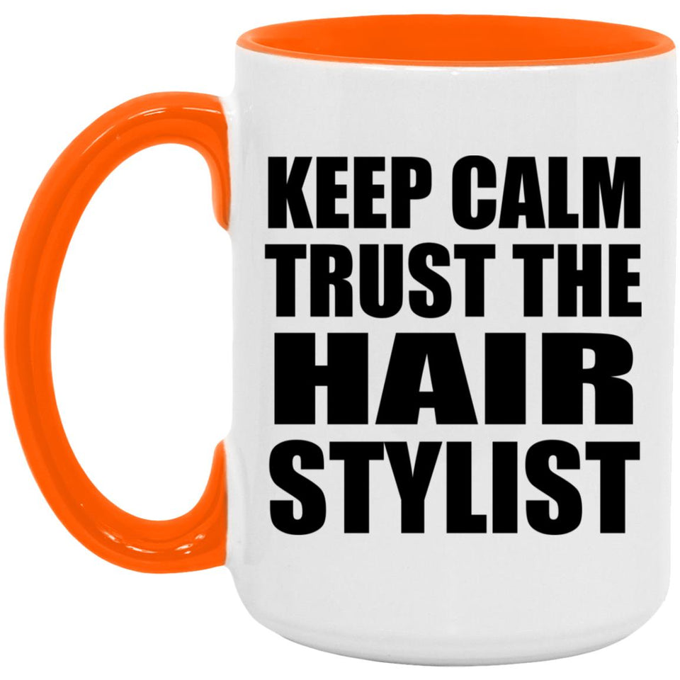 Keep Calm and Trust The Hair Stylist - 15oz Accent Mug Orange