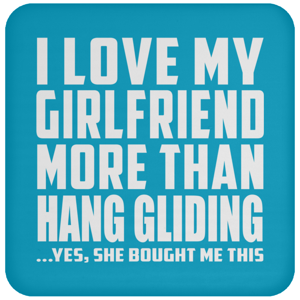 I Love My Girlfriend More Than Hang Gliding - Drink Coaster