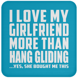 I Love My Girlfriend More Than Hang Gliding - Drink Coaster