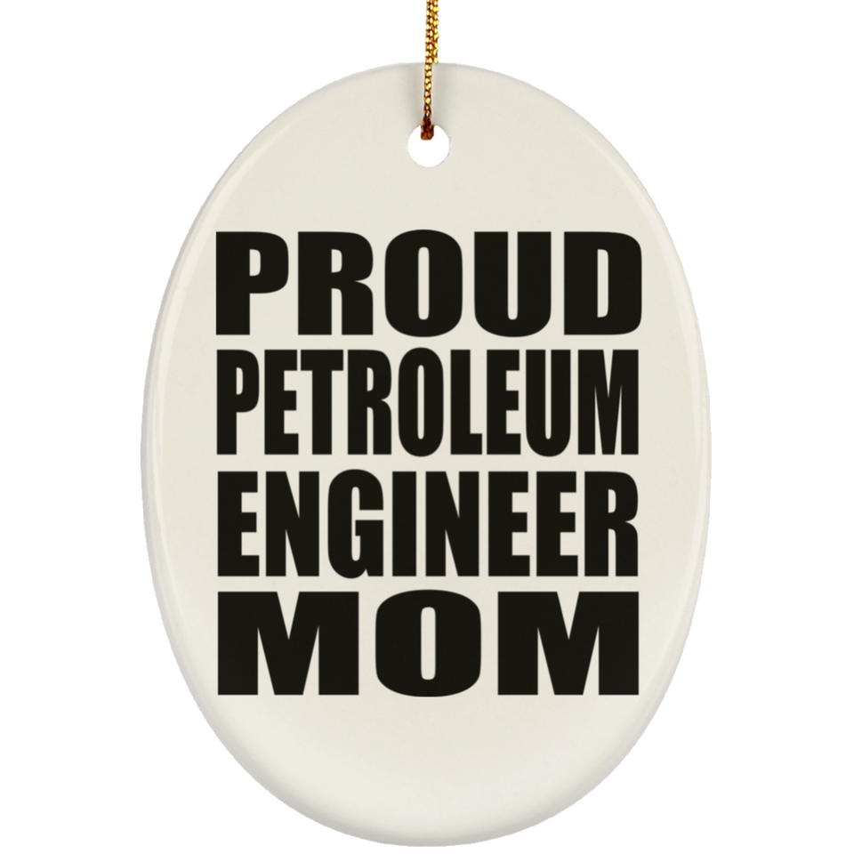 Proud Petroleum Engineer Mom - Oval Ornament