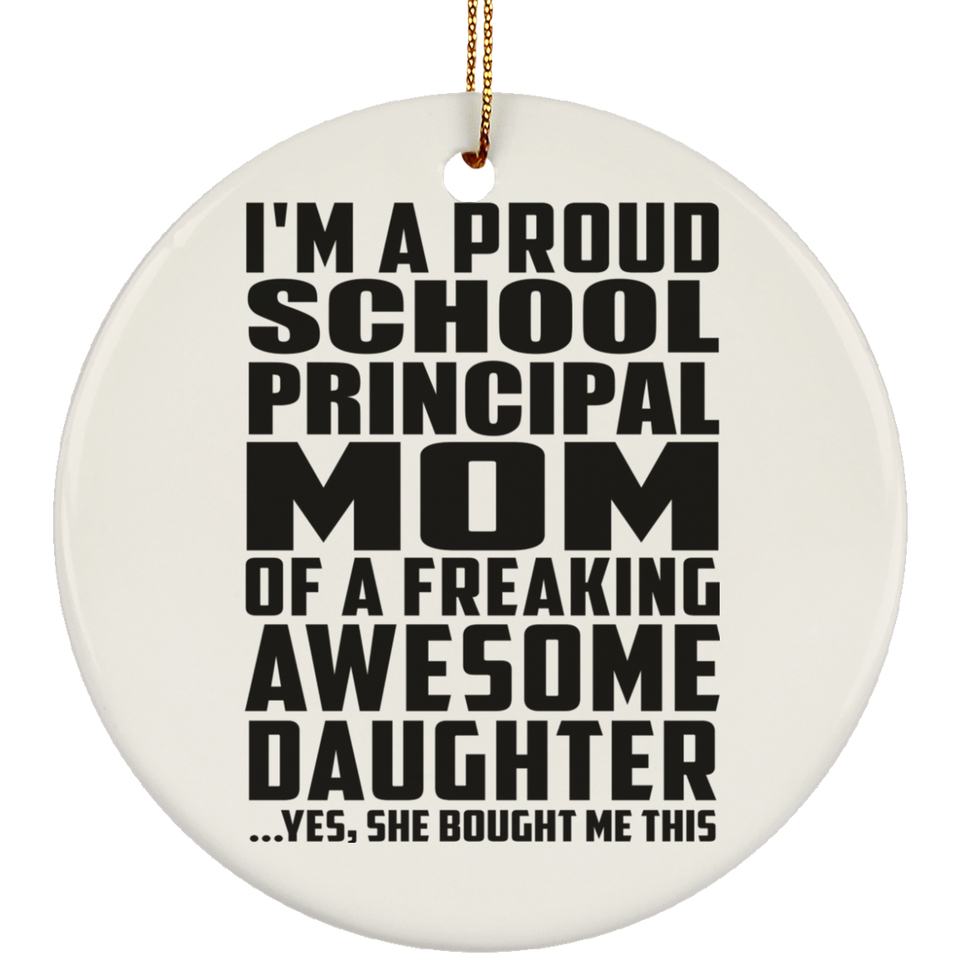 Proud School Principal Mom Of Awesome Daughter - Circle Ornament