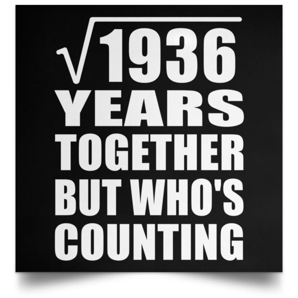 44th Anniversary Square Root of 1936 Years Who's Counting - Poster Square