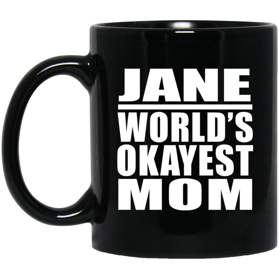 Jane World's Okayest Mom - 11 Oz Coffee Mug Black