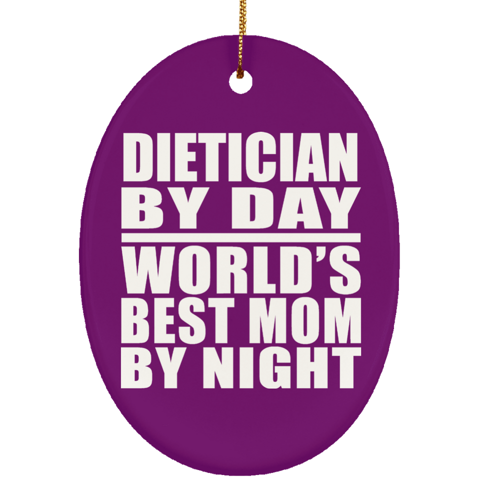 Dietician By Day World's Best Mom By Night - Oval Ornament