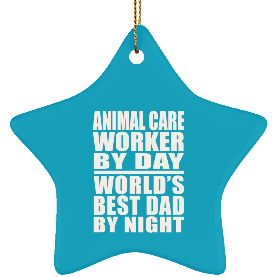 Animal Care Worker By Day World's Best Dad By Night - Star Ornament