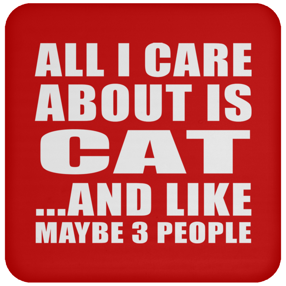 All I Care About Is Cat - Drink Coaster