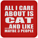 All I Care About Is Cat - Drink Coaster