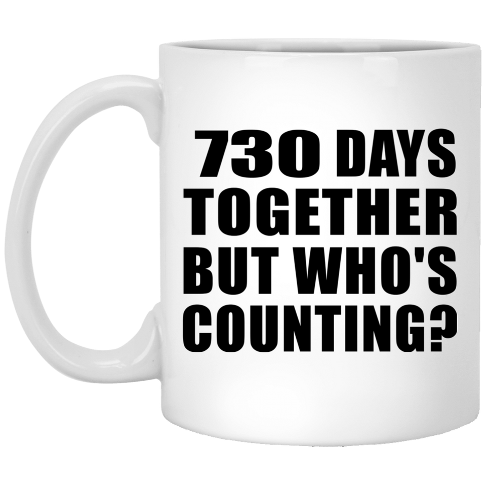 2nd Anniversary 730 Days Together But Who's Counting - 11 Oz Coffee Mug