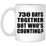 2nd Anniversary 730 Days Together But Who's Counting - 11 Oz Coffee Mug