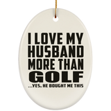 I Love My Husband More Than Golf - Oval Ornament