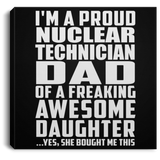 Proud Nuclear Technician Dad Of Awesome Daughter - Canvas Square
