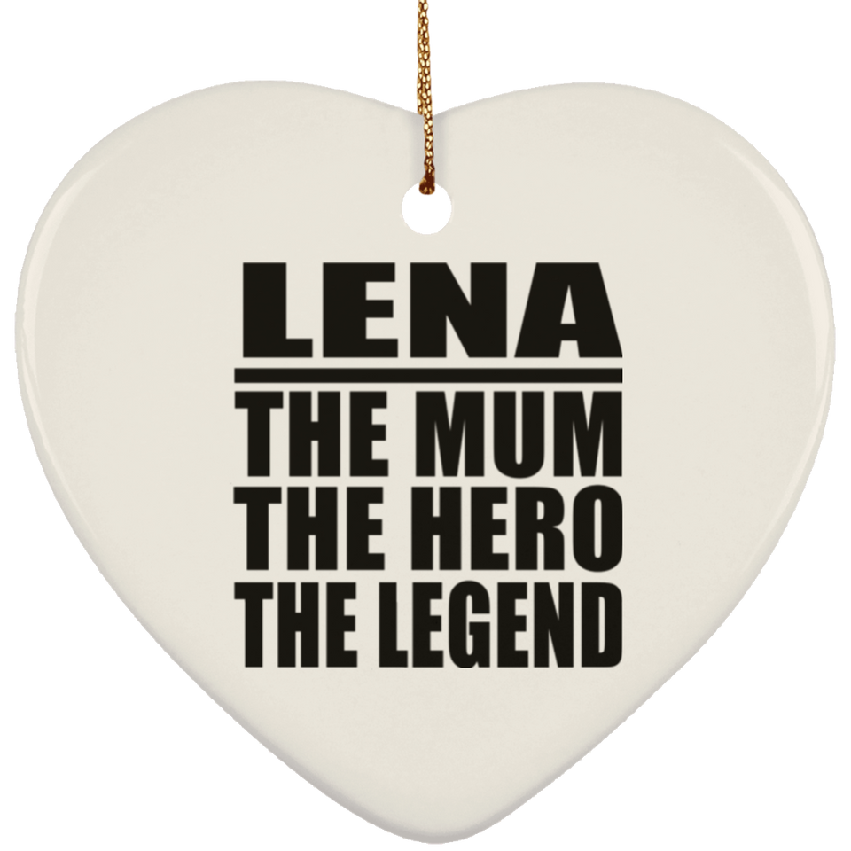 Lena The Mum The Hero The Legend - Heart Ornament
