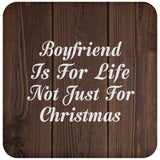 Boyfriend Is For Life Not Just For Christmas - Drink Coaster D
