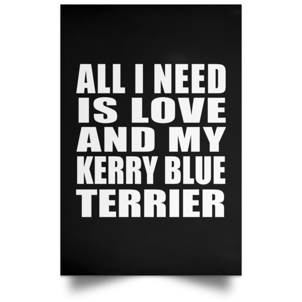 All I Need Is Love And My Kerry Blue Terrier - Poster Portrait