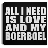 All I Need Is Love And My Boerboel - Canvas Square