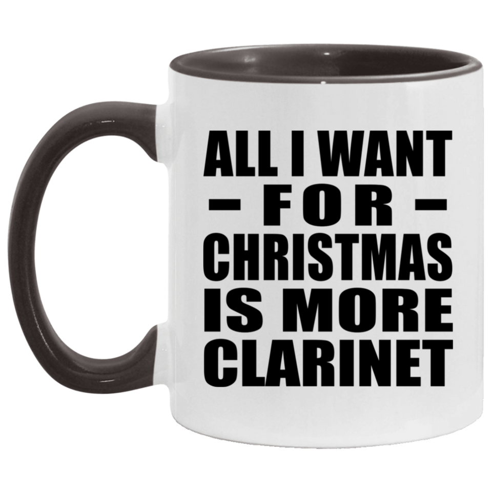 All I Want For Christmas Is More Clarinet - 11oz Accent Mug Black