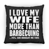I Love My Wife More Than Barbecuing - Throw Pillow Black