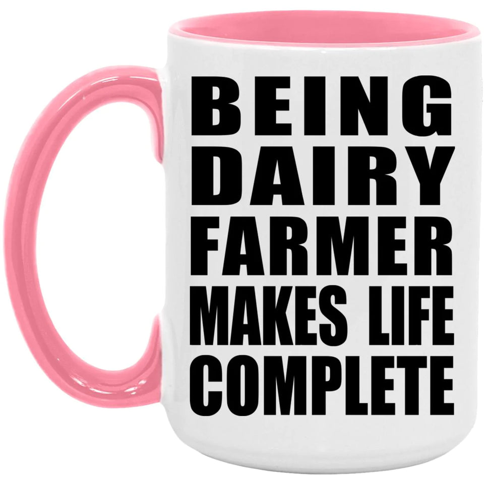 Being Dairy Farmer Makes Life Complete - 15oz Accent Mug Pink