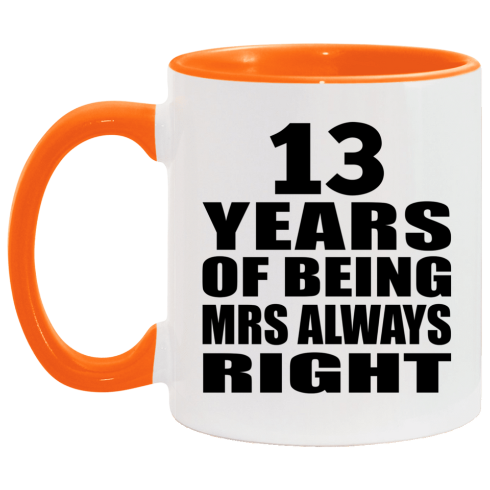 13th Anniversary 13 Years of Being Mrs Always Right - 11oz Accent Mug Orange