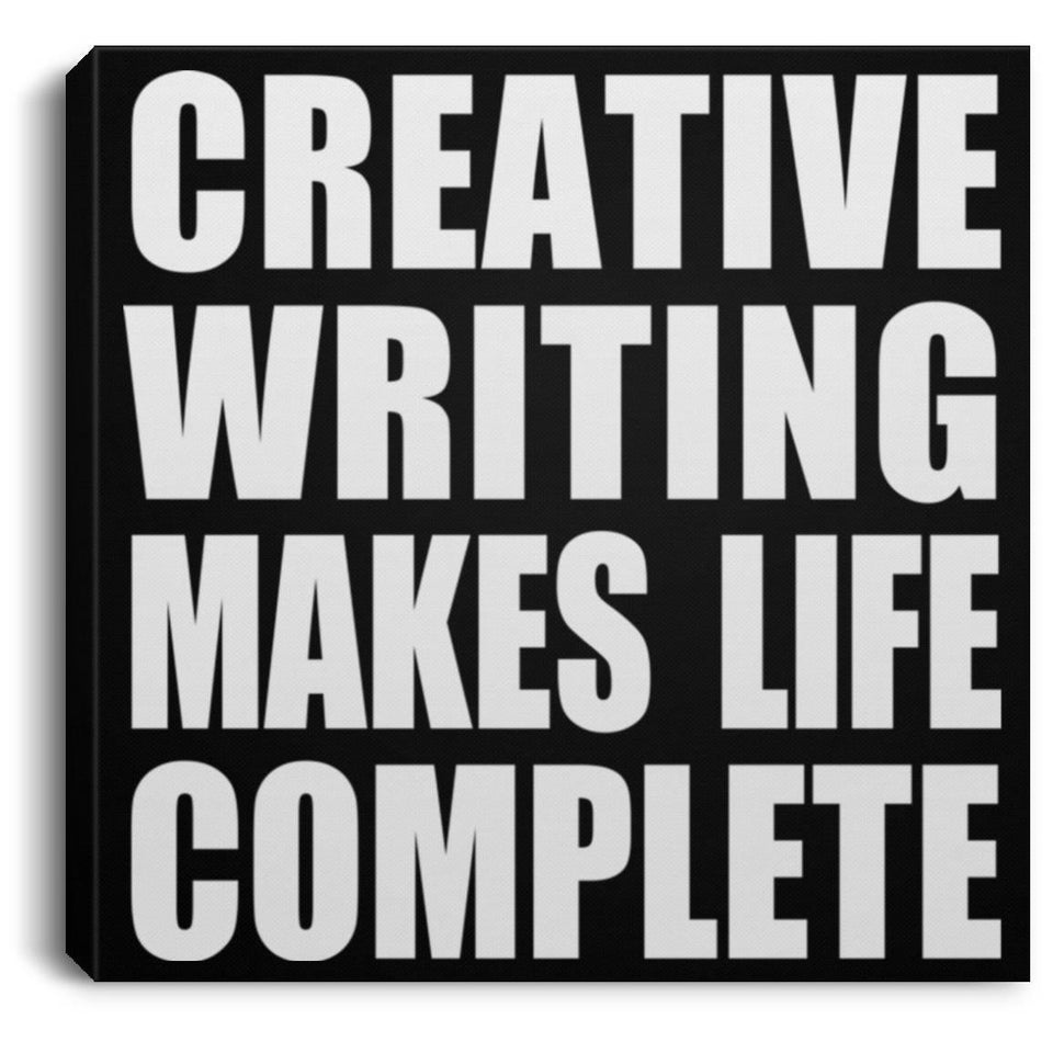Creative Writing Makes Life Complete - Canvas Square