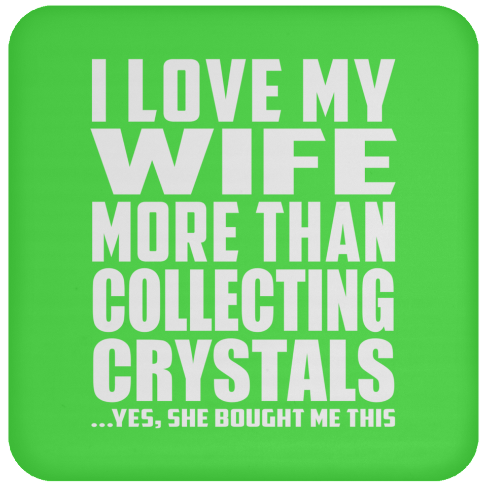 I Love My Wife More Than Collecting Crystals - Drink Coaster
