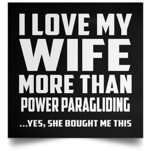 I Love My Wife More Than Power Paragliding - Poster Square