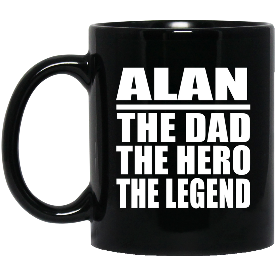 Alan The Dad The Hero The Legend - 11 Oz Coffee Mug Black