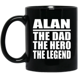 Alan The Dad The Hero The Legend - 11 Oz Coffee Mug Black