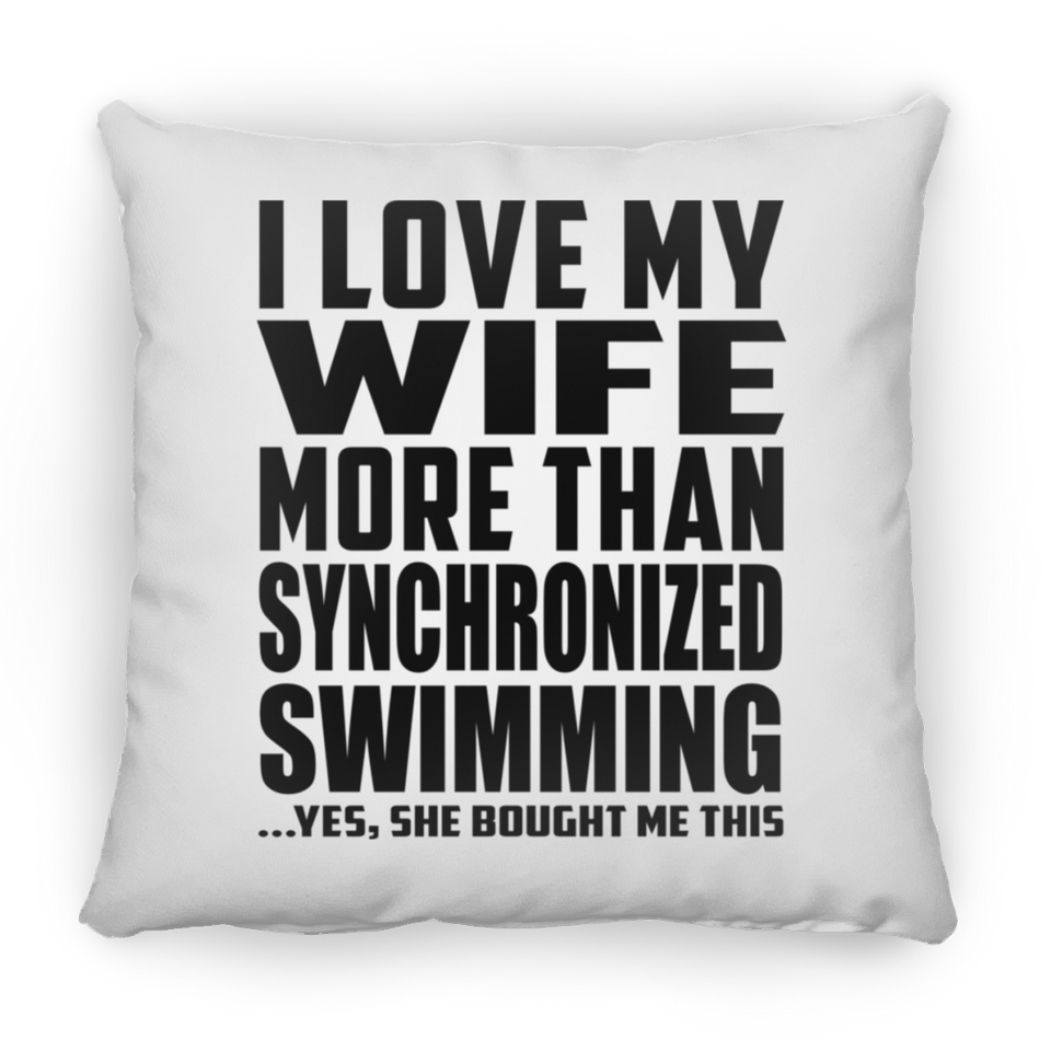 I Love My Wife More Than Synchronized Swimming - Throw Pillow