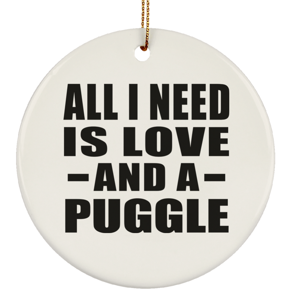 All I Need Is Love And A Puggle - Circle Ornament