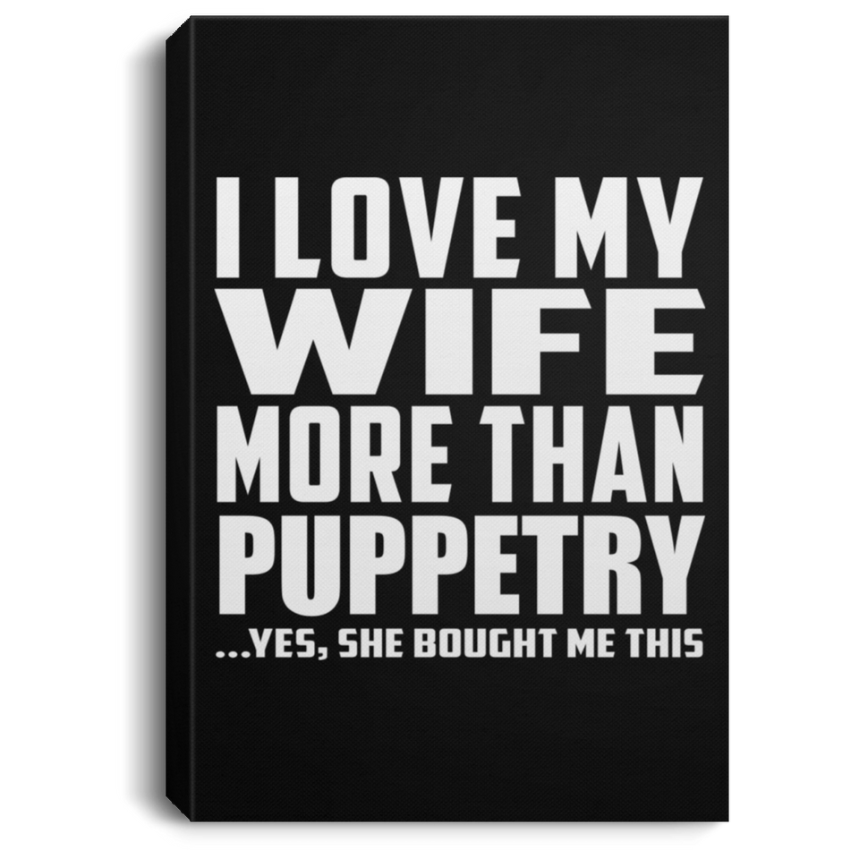 I Love My Wife More Than Puppetry - Canvas Portrait