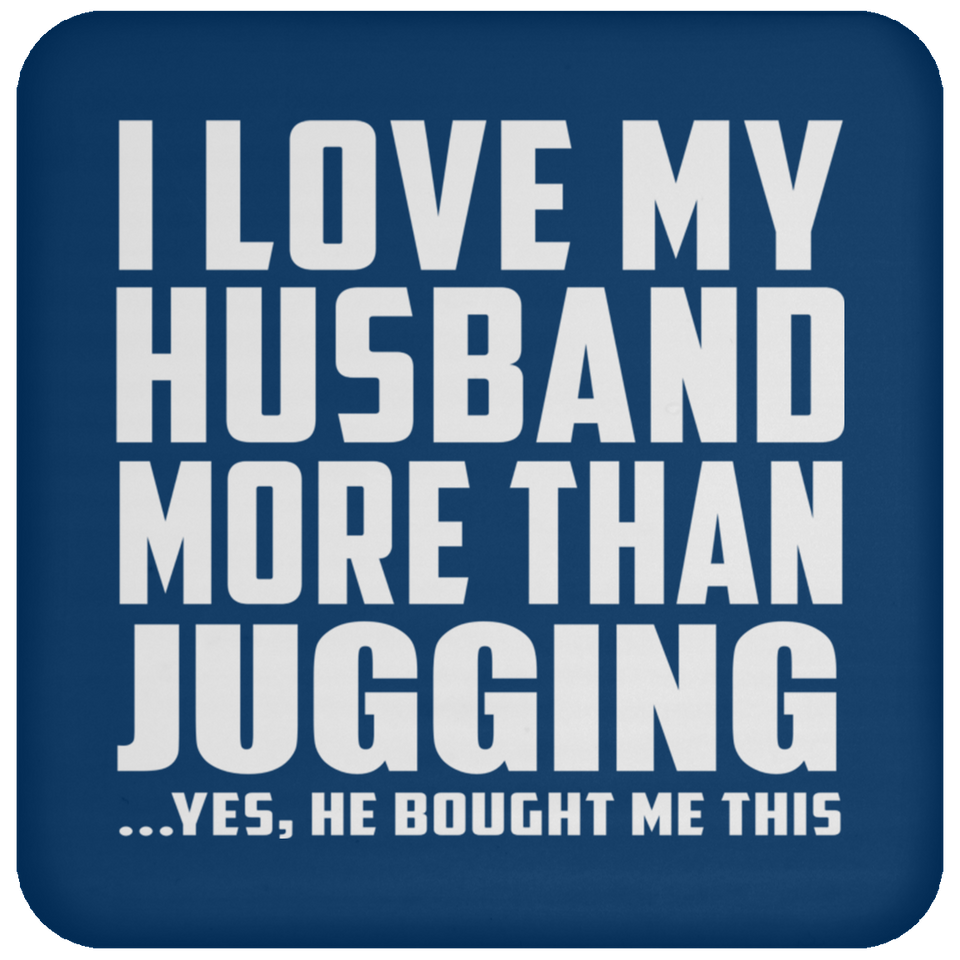 I Love My Husband More Than Jugging - Drink Coaster
