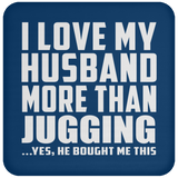 I Love My Husband More Than Jugging - Drink Coaster