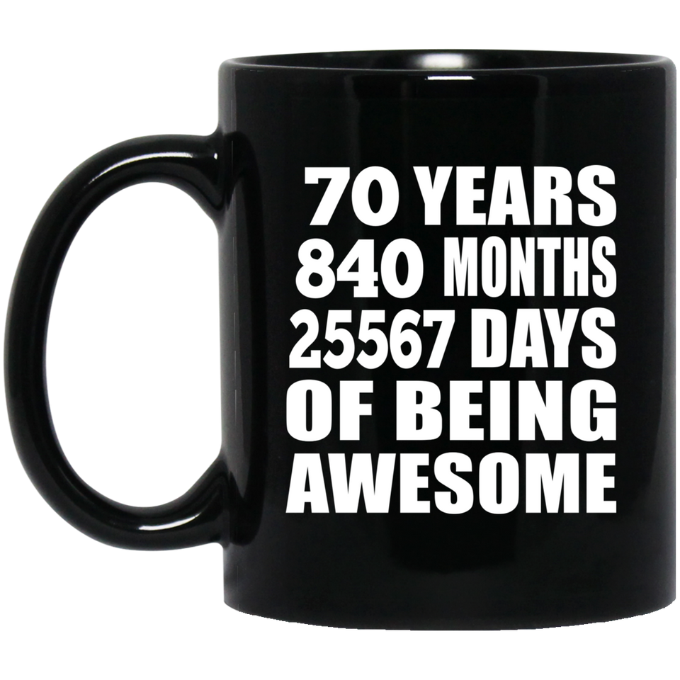 70th Birthday 70 Years 840 Months 25567 Days Of Awesome - 11oz Coffee Mug Black