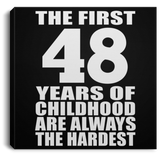 48th Birthday First 48 Years of Childhood Are The Hardest - Canvas Square