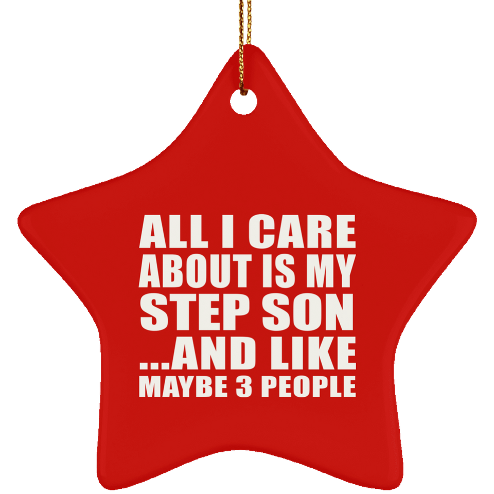 All I Care About Is My Step Son - Star Ornament