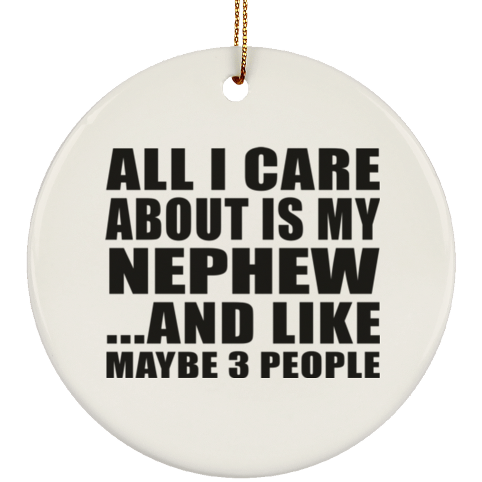 All I Care About Is My Nephew - Circle Ornament