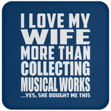 I Love My Wife More Than Collecting Musical Works - Drink Coaster