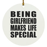 Being Girlfriend Makes Life Special - Circle Ornament