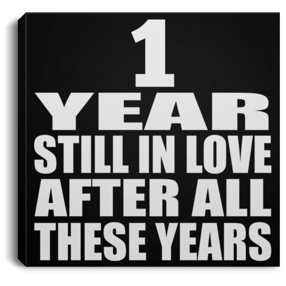 1st Anniversary 1 Year Still In Love After These Years - Canvas Square