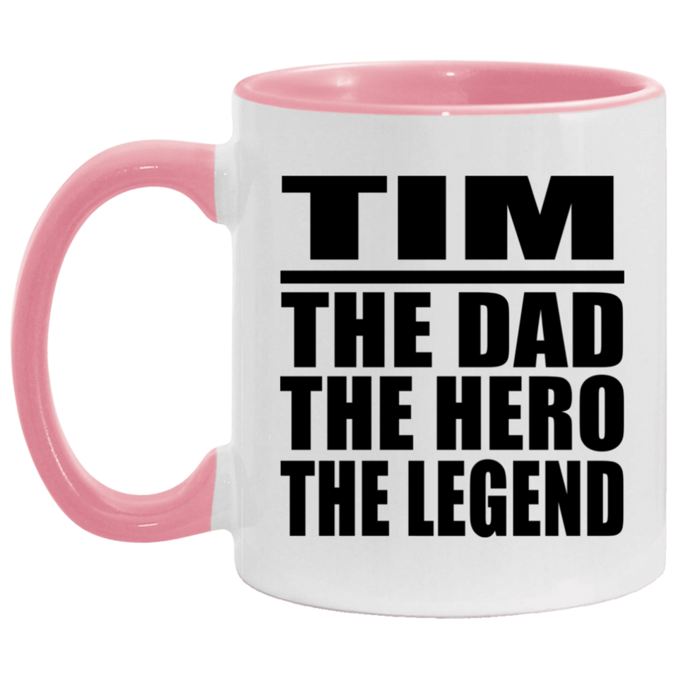 Tim The Dad The Hero The Legend - 11oz Accent Mug Pink
