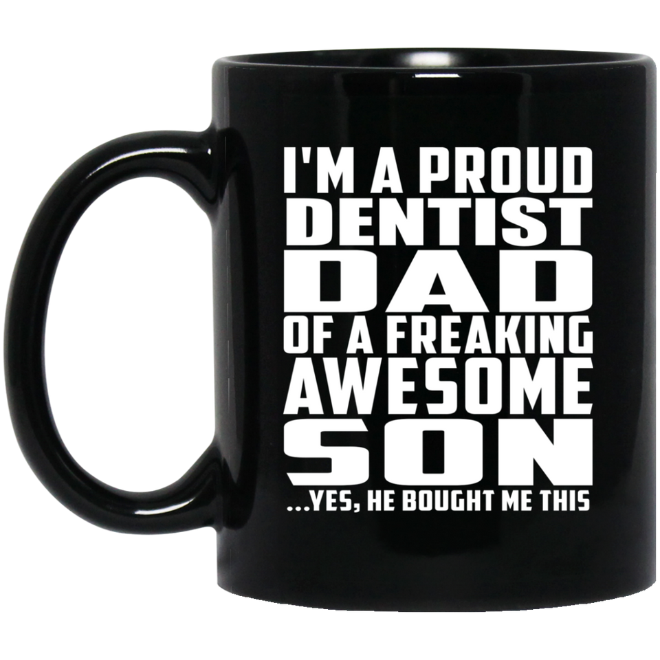 Proud Dentist Dad Of Awesome Son - 11 Oz Coffee Mug Black